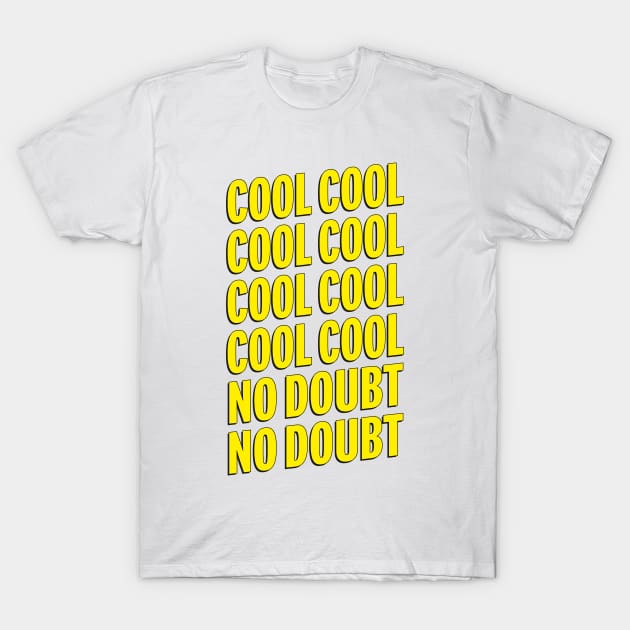 Brooklyn Nine Nine | Cool Cool No Doubt No Doubt | Quotes T-Shirt by ayeyokp